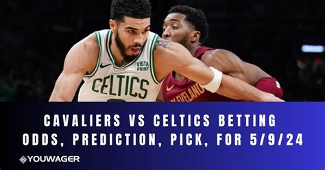 Cavs vs Celtics Prediction, Picks & Odds .